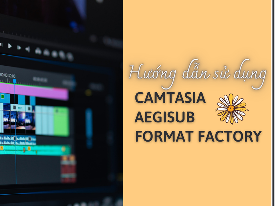 Hướng dẫn dùng phần mềm Camtasia, Aegisub và Format Factory